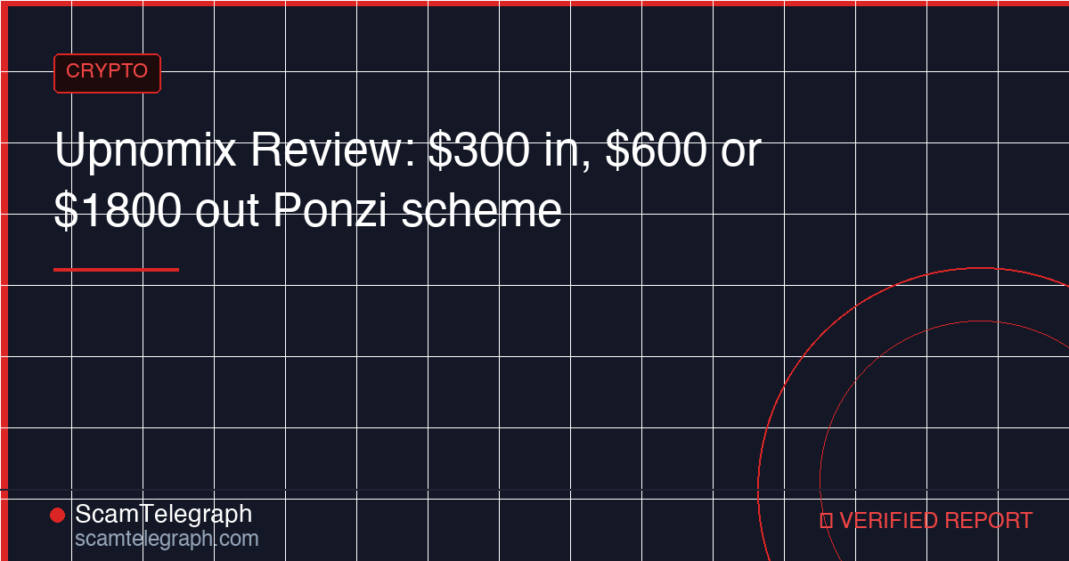Upnomix Review: $300 in, $600 or $1800 out Ponzi scheme