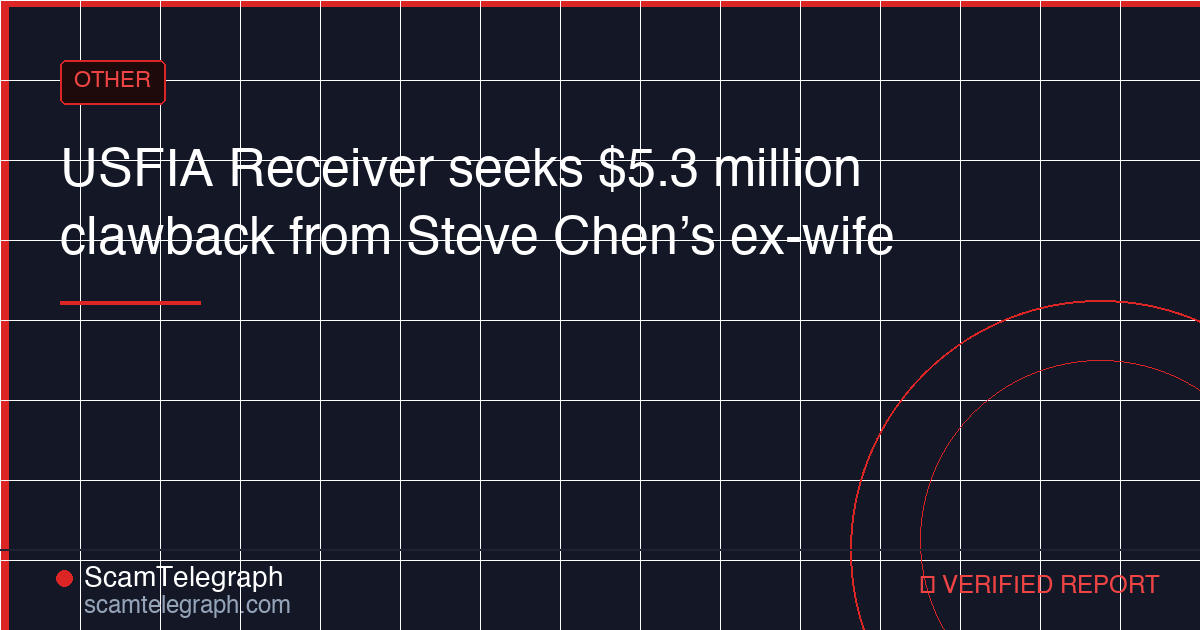 USFIA Receiver seeks $5.3 million clawback from Steve Chen’s ex-wife