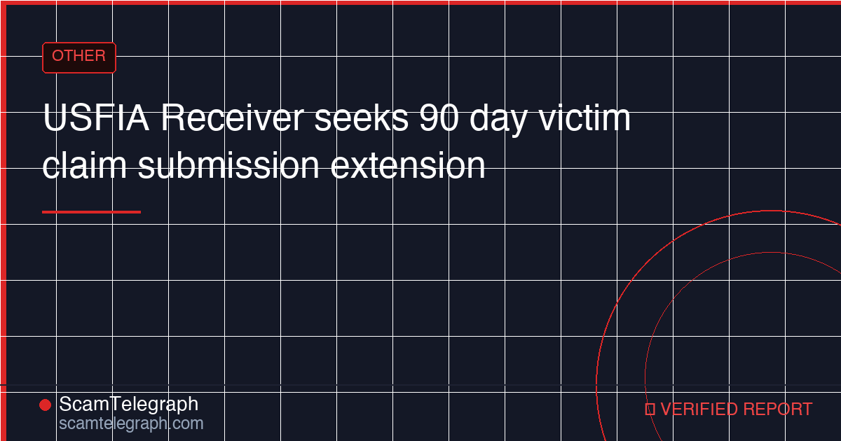 USFIA Receiver seeks 90 day victim claim submission extension