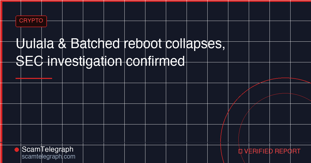 Uulala & Batched reboot collapses, SEC investigation confirmed