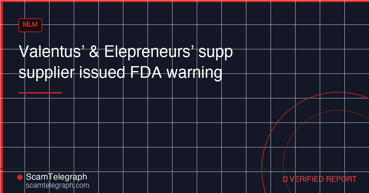 Valentus’ & Elepreneurs’ supp supplier issued FDA warning