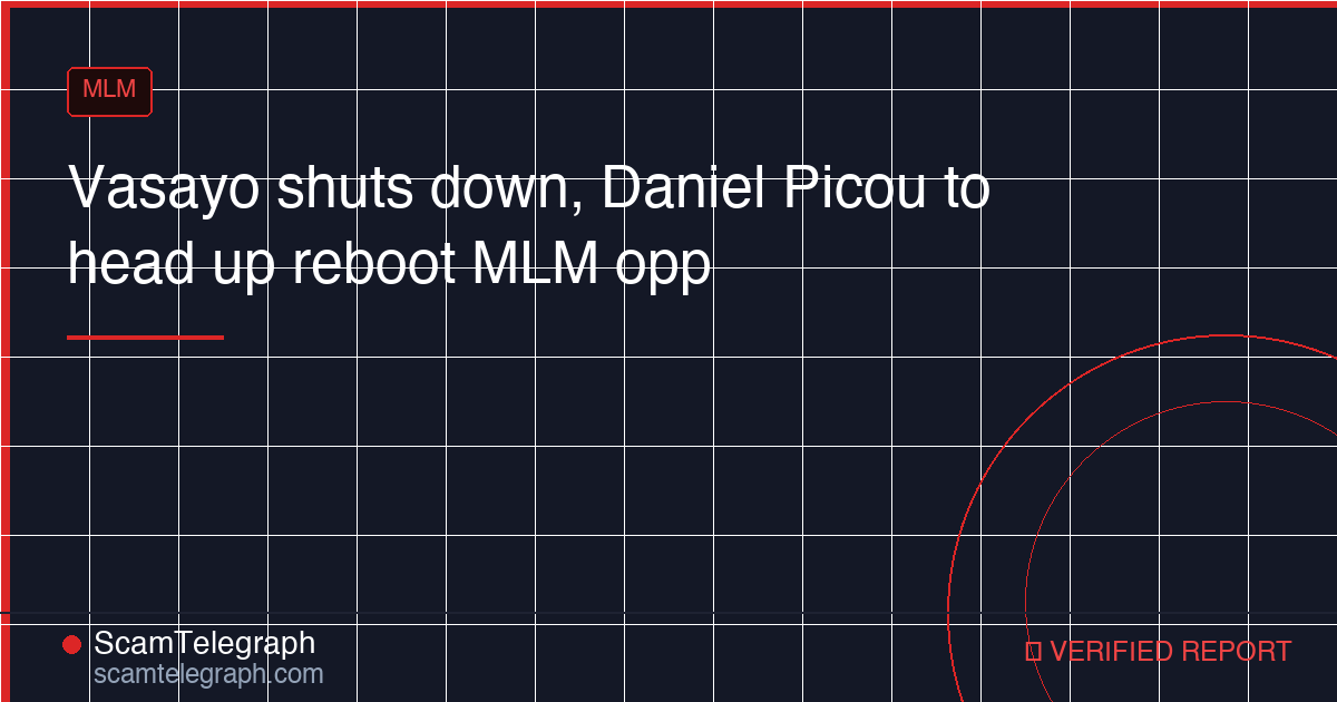 Vasayo shuts down, Daniel Picou to head up reboot MLM opp