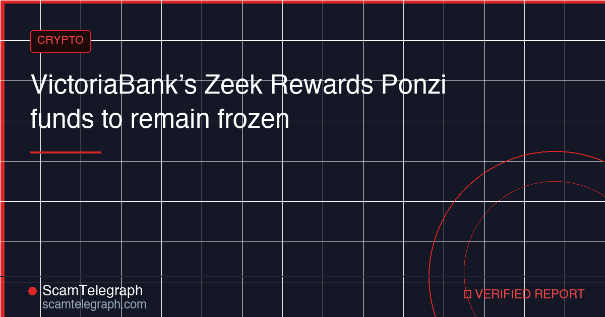 VictoriaBank’s Zeek Rewards Ponzi funds to remain frozen