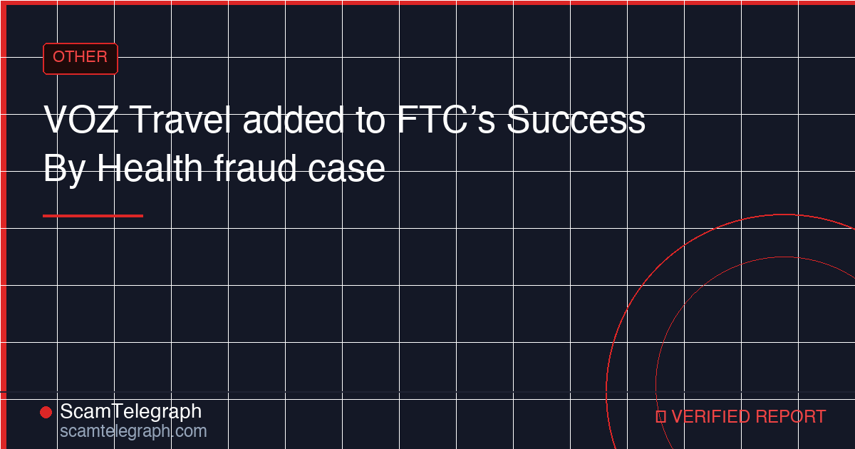 VOZ Travel added to FTC’s Success By Health fraud case