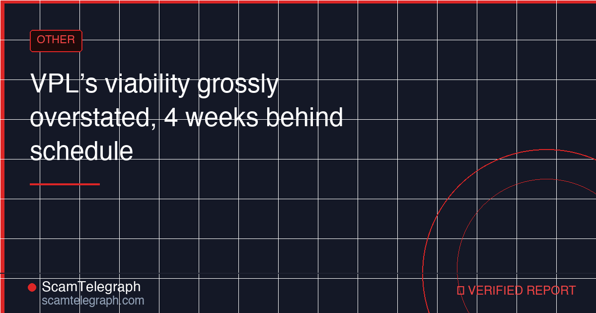 VPL’s viability grossly overstated, 4 weeks behind schedule
