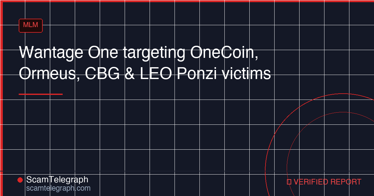 Wantage One targeting OneCoin, Ormeus, CBG & LEO Ponzi victims