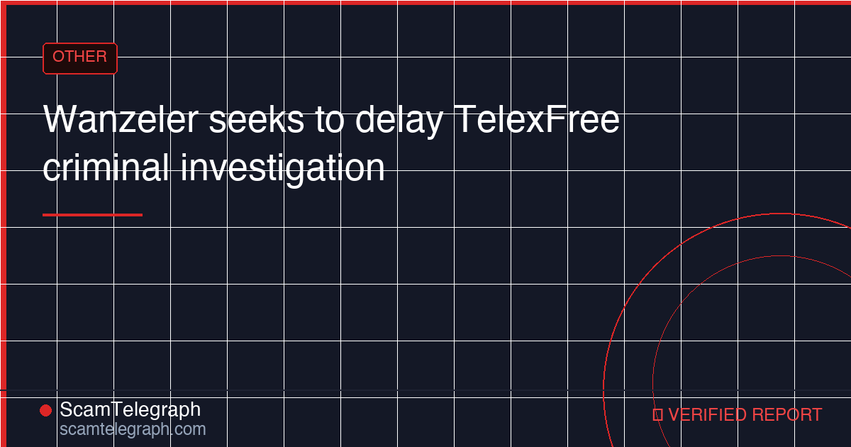 Wanzeler seeks to delay TelexFree criminal investigation