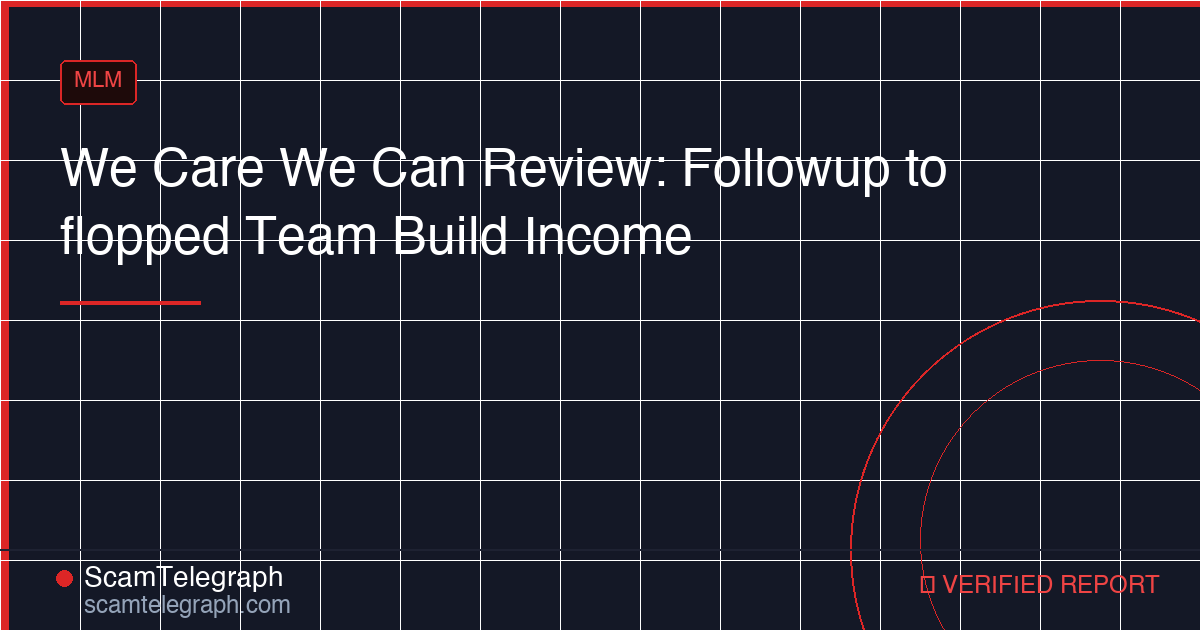 We Care We Can Review: Followup to flopped Team Build Income