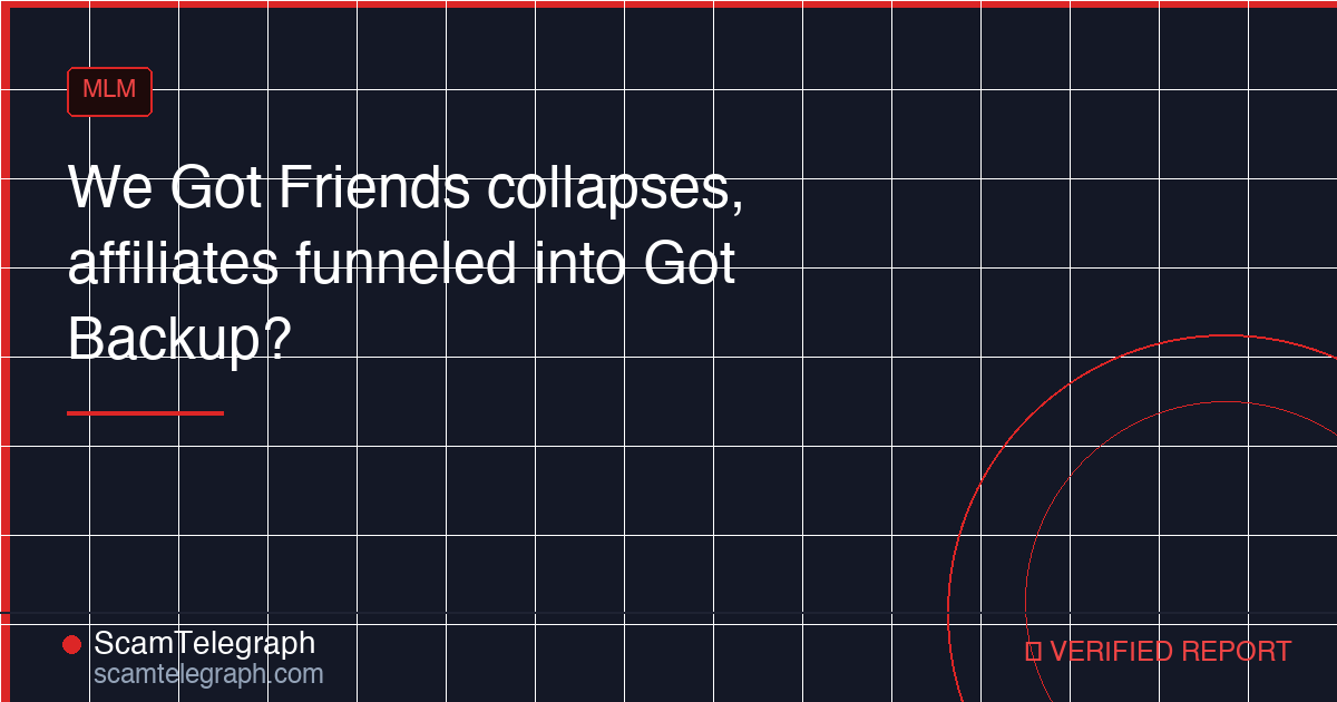 We Got Friends collapses, affiliates funneled into Got Backup?