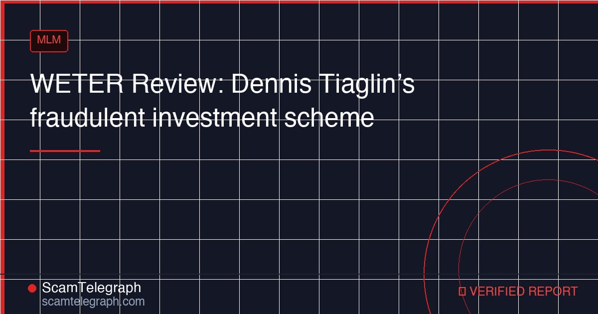 WETER Review: Dennis Tiaglin’s fraudulent investment scheme