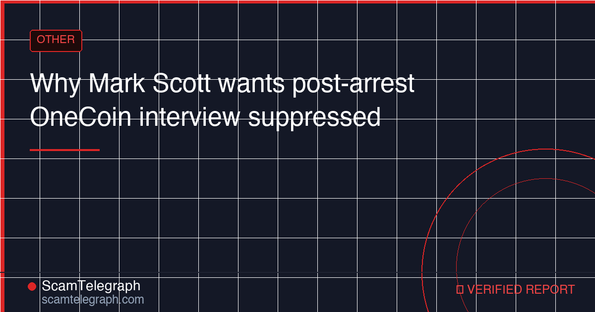 Why Mark Scott wants post-arrest OneCoin interview suppressed