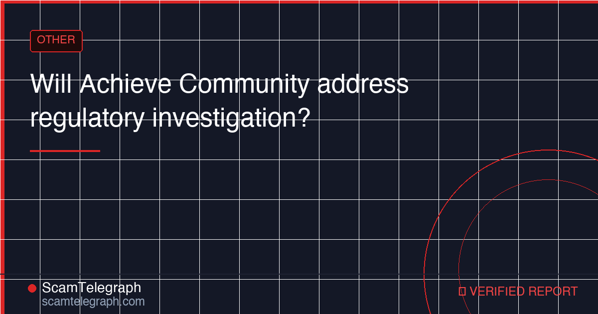 Will Achieve Community address regulatory investigation?