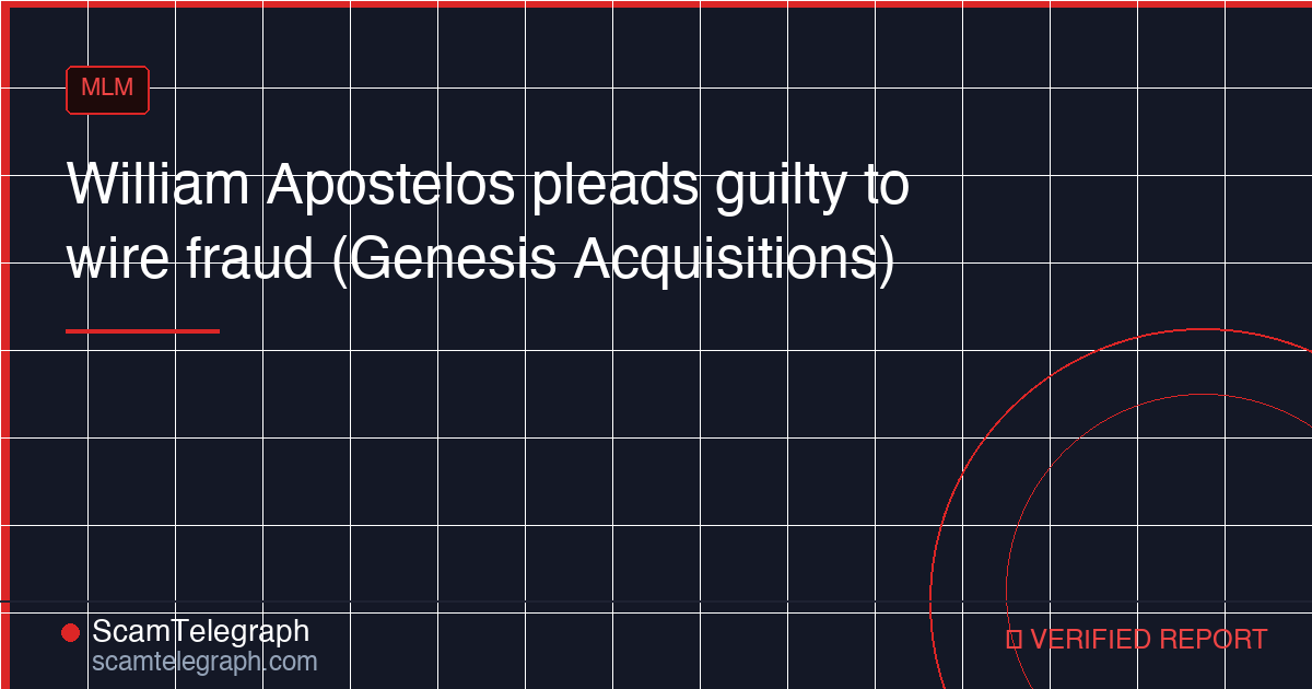 William Apostelos pleads guilty to wire fraud (Genesis Acquisitions)