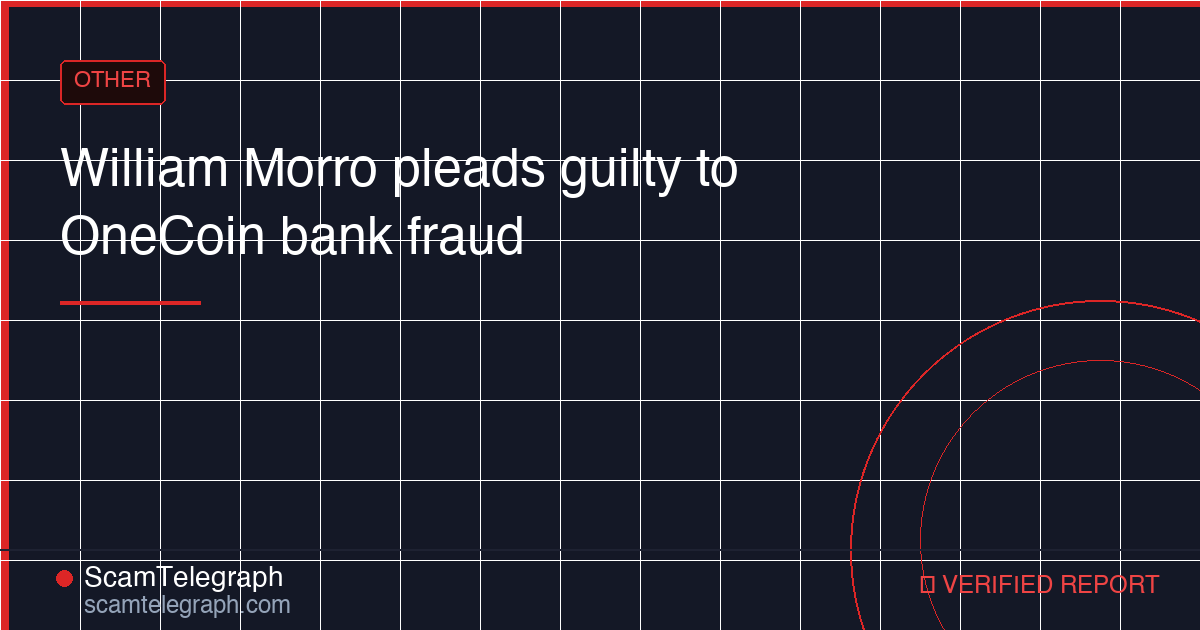 William Morro pleads guilty to OneCoin bank fraud