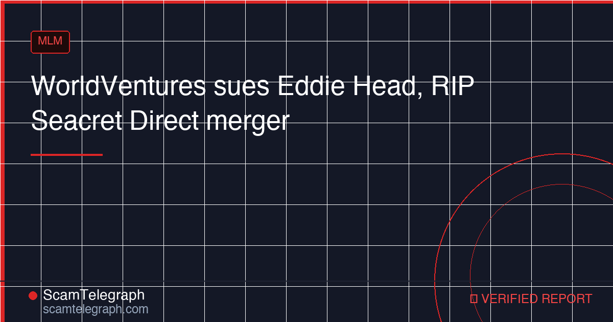 WorldVentures sues Eddie Head, RIP Seacret Direct merger