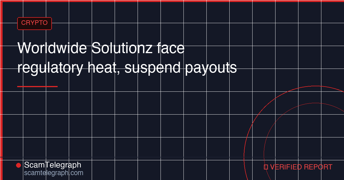Worldwide Solutionz face regulatory heat, suspend payouts