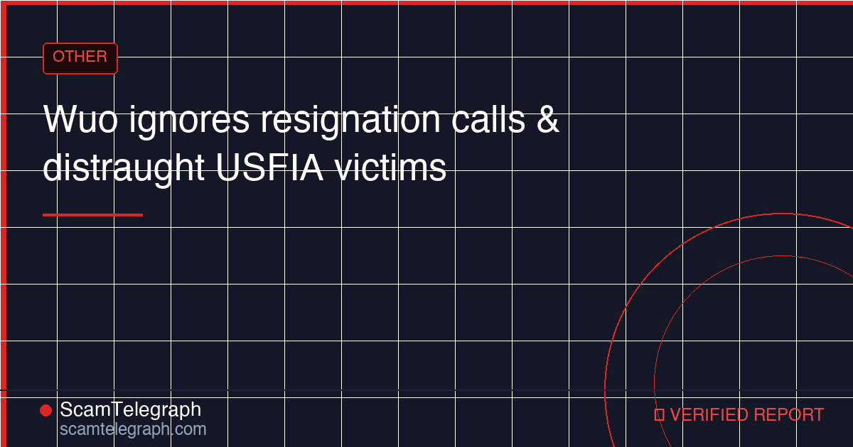 Wuo ignores resignation calls & distraught USFIA victims