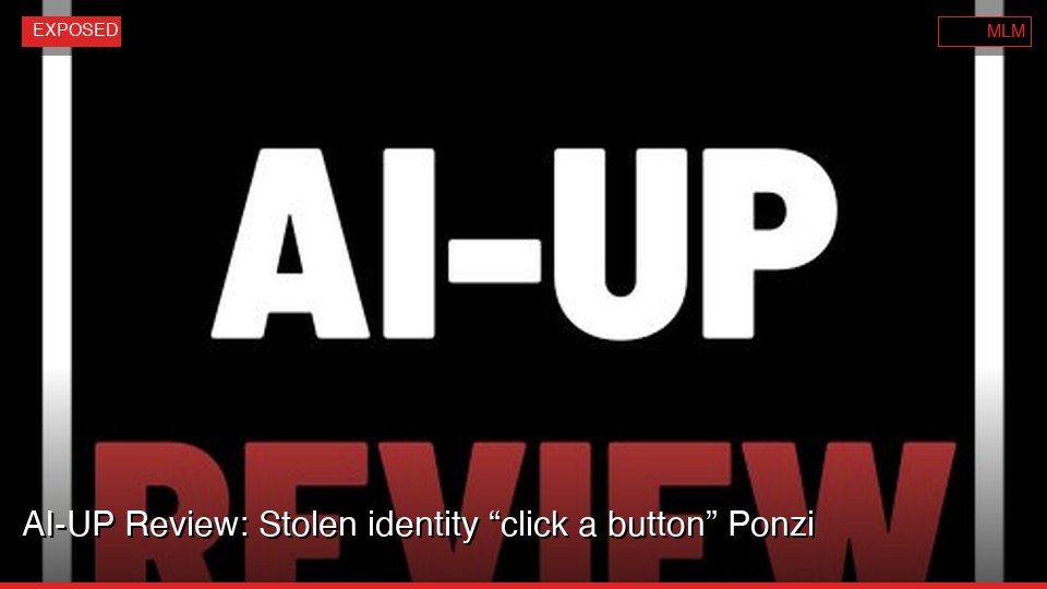 AI-UP Review: Stolen identity “click a button” Ponzi