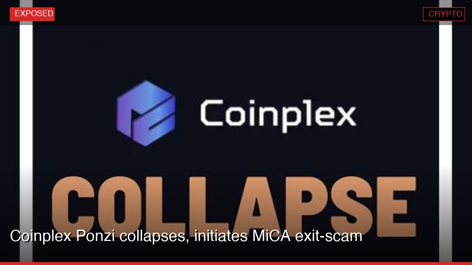 Coinplex Ponzi collapses, initiates MiCA exit-scam