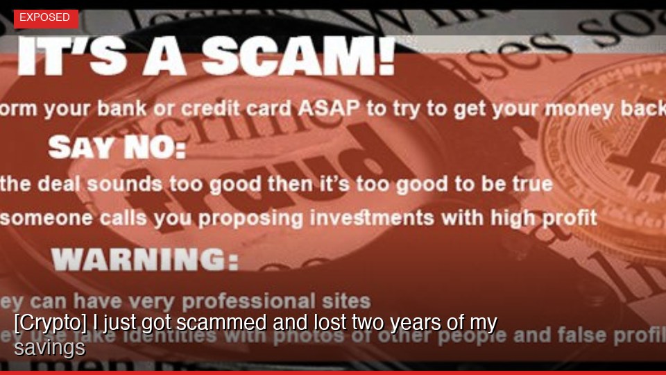 [Crypto] I just got scammed and lost two years of my savings