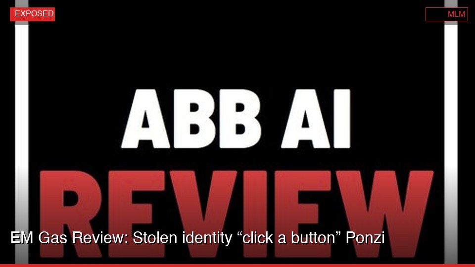 EM Gas Review: Stolen identity “click a button” Ponzi