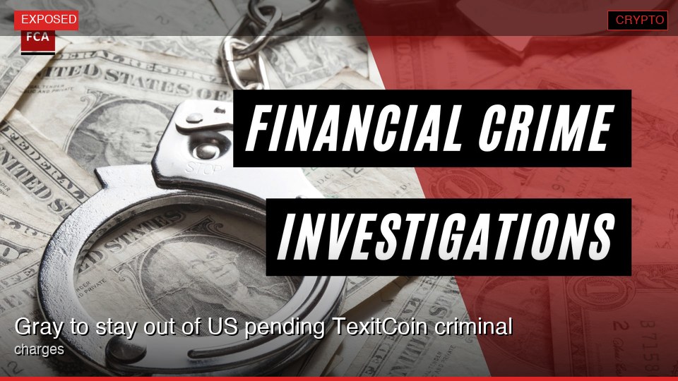 Gray to stay out of US pending TexitCoin criminal charges