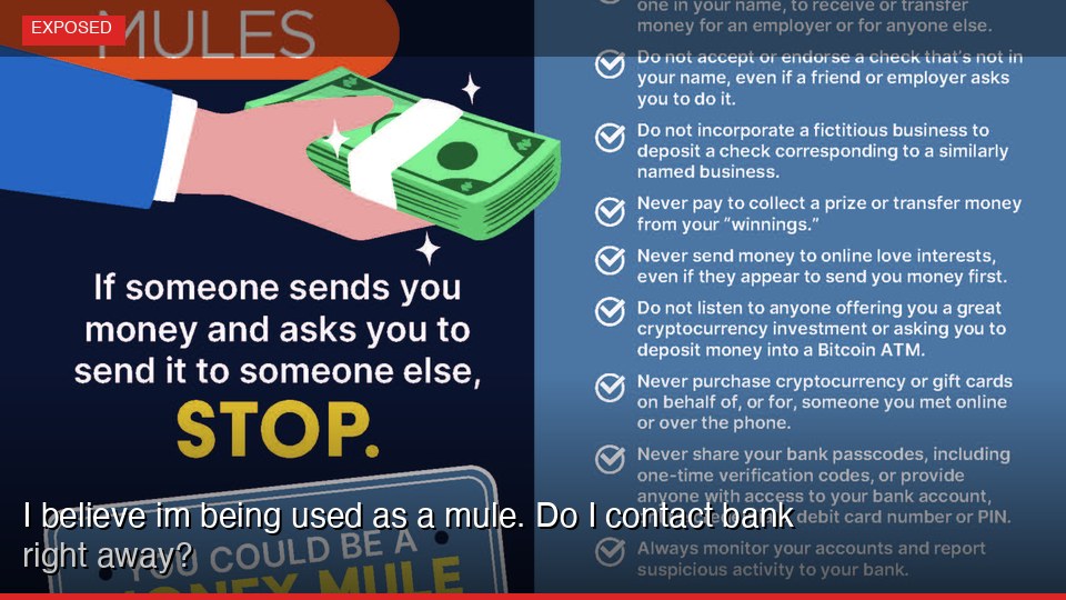 I believe im being used as a mule. Do I contact bank right away?