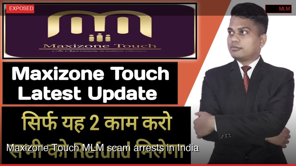 Maxizone Touch MLM scam arrests in India