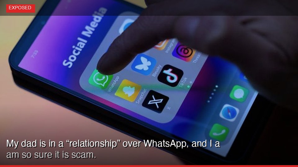 My dad is in a “relationship” over WhatsApp, and I am so sure it is a scam.
