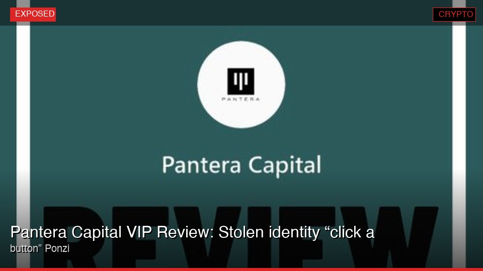 Pantera Capital VIP Review: Stolen identity “click a button” Ponzi