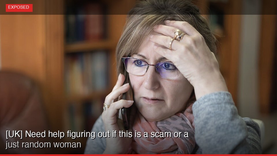 [UK] Need help figuring out if this is a scam or just a random woman