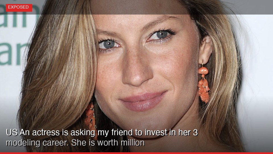 US An actress is asking my friend to invest in her modeling career. She is worth 3 million