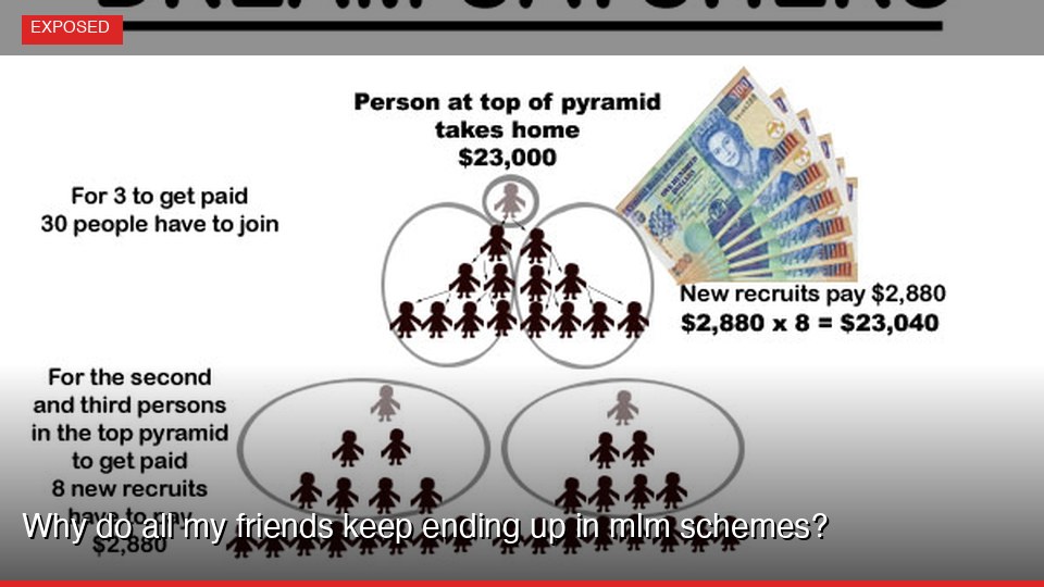 Why do all my friends keep ending up in mlm schemes?